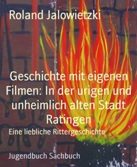 Geschichte mit eigenen Filmen: In der urigen und unheimlich alten Stadt Ratingen - Roland Jalowietzki - E-Book