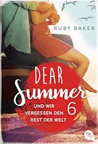 Dear Summer - Und wir vergessen den Rest der Welt - Ruby Baker - E-Book