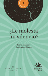 ¿Le molesta mi silencio? - Francisco Javier Saldarriaga Gómez - E-Book