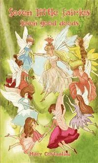 Seven little fairies– Seven good deeds - Mary Costantini - E-Book