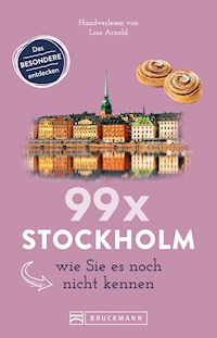Bruckmann Reiseführer: 99 x Stockholm wie Sie es noch nicht kennen - Lisa Arnold - E-Book