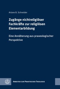 Zugänge nichtreligiöser Fachkräfte zur religiösen Elementarbildung - Ariane B. Schneider - E-Book