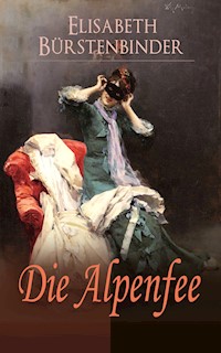 Die Alpenfee - Elisabeth Bürstenbinder - E-Book