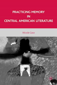 Practicing Memory in Central American Literature - N. Caso - E-Book