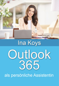 Outlook 365: als persönliche Assistentin - Ina Koys - E-Book