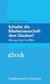 Schadet die Bibelwissenschaft dem Glauben? - Siegfried Zimmer - E-Book
