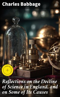 Reflections on the Decline of Science in England, and on Some of Its Causes - Charles Babbage - E-Book