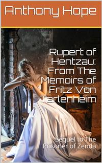 Rupert of Hentzau: From The Memoirs of Fritz Von Tarlenheim / Sequel to The Prisoner of Zenda - Anthony Hope - E-Book