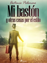 Mi bastón y otras cosas por el estilo - Antonio Palomero - E-Book