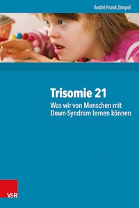 Trisomie 21 – Was wir von Menschen mit Down-Syndrom lernen können - André Frank Zimpel - E-Book