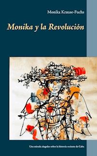 Monika y la Revolución - Monika Krause-Fuchs - E-Book