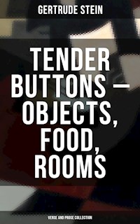 Tender Buttons – Objects, Food, Rooms (Verse and Prose Collection) - Gertrude Stein - E-Book