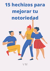 15 hechizos para mejorar tu notoriedad - V M - E-Book