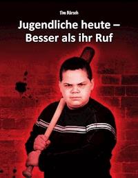 Jugendliche heute - Besser als ihr Ruf - Tim Bärsch - E-Book