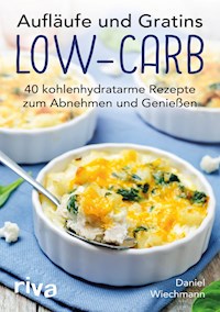 Aufläufe und Gratins Low-Carb - Daniel Wiechmann - E-Book