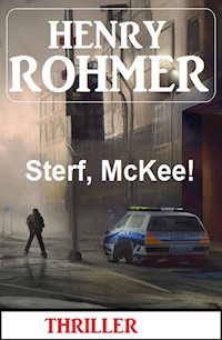 Sterf, McKee! Thriller - Henry Rohmer - E-Book
