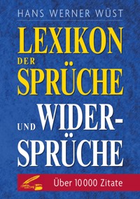 Lexikon der Sprüche und Widersprüche - Hans Werner Wüst - E-Book