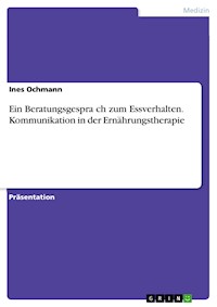 Ein Beratungsgespräch zum Essverhalten. Kommunikation in der Ernährungstherapie - Ines Ochmann - E-Book