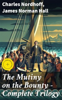 The Mutiny on the Bounty - Complete Trilogy - Charles Nordhoff - E-Book