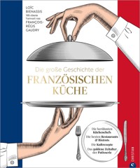 Die große Geschichte der französischen Küche - Loic Bienassis - E-Book