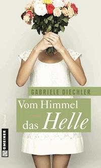 Vom Himmel das Helle - Gabriele Diechler - E-Book