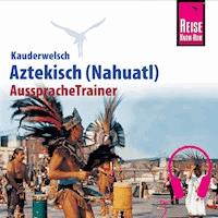 Reise Know-How Kauderwelsch AusspracheTrainer Aztekisch (Nahuatl) - Nils Thomas Grabowski - Hörbuch