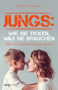 Jungs: wie sie ticken, was sie brauchen - Monica Swanson - E-Book