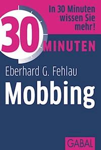 30 Minuten Mobbing - Eberhard G. Fehlau - E-Book