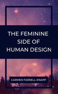The Feminine Side of Human Design - Carmen Farrell-Knapp - E-Book