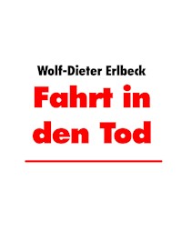 Fahrt in den Tod - Wolf- Dieter Erlbeck - E-Book
