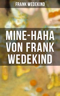 MINE-HAHA von Frank Wedekind - Frank Wedekind - E-Book