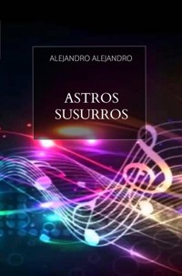 Astros susurros - Alejandro Alejandro - E-Book