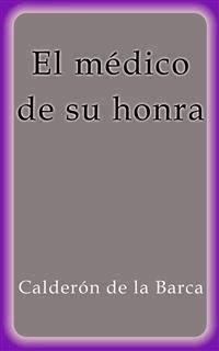 El médico de su honra - Calderón De La Barca - E-Book
