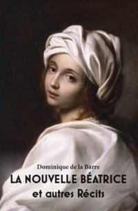 La nouvelle Béatrice et autres récits - Dominique de la Barre - E-Book
