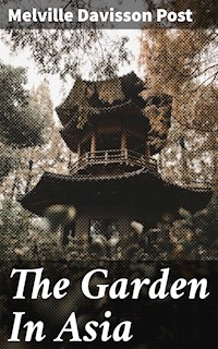 The Garden In Asia - Melville Davisson Post - E-Book