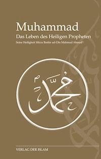 Muhammad - Das Leben des Heiligen Propheten - Hadhrat Mirza Baschir ud-Din Mahmud Ahmad - E-Book