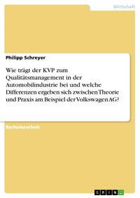 Wie trägt der KVP zum Qualitätsmanagement in der Automobilindustrie bei und welche Differenzen ergeben sich zwischen Theorie und Praxis am Beispiel der Volkswagen AG? - Philipp Schreyer - E-Book