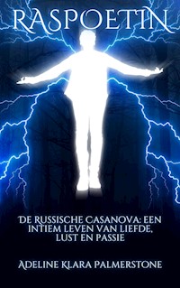 Raspoetin De Russische Casanova: een intiem leven van liefde, lust en passie - Adeline Klara Palmerstone - E-Book