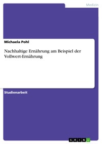 Nachhaltige Ernährung am Beispiel der Vollwert-Ernährung - Michaela Pohl - E-Book