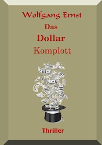 Das Dollarkomplott - Wolfgang Ernst - E-Book