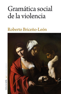 Gramática social de la violencia - Roberto Briceño León - E-Book