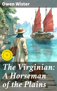 The Virginian: A Horseman of the Plains - Owen Wister - E-Book