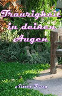 Traurigkeit in deinen Augen - Alina Frey - E-Book