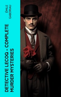 Detective Lecoq - Complete Murder Mysteries - Emile Gaboriau - E-Book