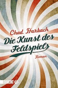 Die Kunst des Feldspiels - Chad Harbach - E-Book