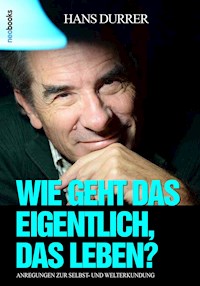 Wie geht das eigentlich, das Leben? - Hans Durrer - E-Book