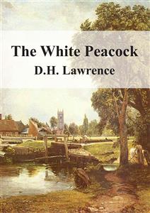 The White Peacock - D H Lawrence - E-Book