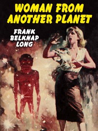Woman from Another Planet - Frank Belknap Long - E-Book