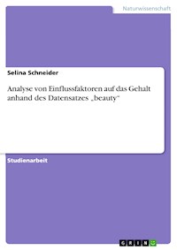 Analyse von Einflussfaktoren auf das Gehalt anhand des Datensatzes „beauty“ - Selina Schneider - E-Book