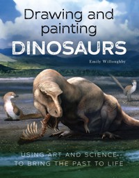 Drawing and Painting Dinosaurs - Emily Willoughby - E-Book